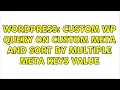 Wordpress Custom WP Query on custom meta and sort by multiple meta keys value