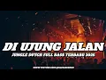 Lagu DJ DI UJUNG JALAN JUNGLE DUTCH FULL BASS TERBARU 2025 ( RAMA REBORN) 