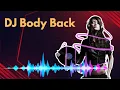 Download Lagu Full Bass DJ Remix Musik Viral Tik Tok  ( Body Back )