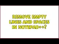 Remove empty lines and spaces in Notepad 6 Solutions