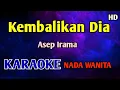 Lagu KEMBALIKAN DIA - KARAOKE NADA WANITA CEWEK HD Asep Irama 