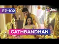 Download Lagu GATHBANDHAN | Full Episode 102 | You And Your Son Are Going To Rot In Jail | Desi Play-English