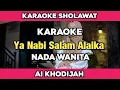 Download Lagu Karaoke - Anta Syamsun (Ya nabi salam alaika) Nada wanita Lirik Berjalan Ai Khodijah