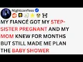 My Fiance Got My Step-Sister Pregnant And My Mom Knew For Months