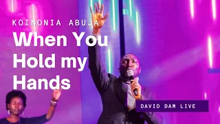 when you hold my hands david dam koinoniaglobal