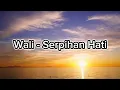 Lagu Wali - Serpihan Hatiku [lirik]