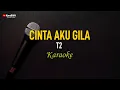 Download Lagu T2 - Cinta Aku Gila (Karaoke)