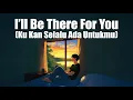 Lagu I'll Be There For You (Ku Kan Selalu Ada Untukmu)