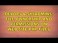 DevOps SysAdmins File ownership and permissions on web site PHP files 2 Solutions
