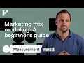 Marketing Measurement for Beginners Part 1 - Marketing Mix Modeling