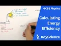 GCSE Physics - Calculating Energy Efficiency