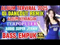 ALBUM TERVIRAL DJ DANGDUT REMIX 2025‼️ BASS EMPUK