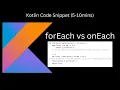 forEach vs onEach Kotlin Code Snippet 5-10 mins