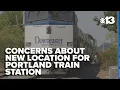 Portland s raise concerns about new planned location for train station