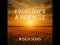 Every Day's A Miracle (Acoustic) - Risen Sons