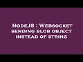 NodeJS Websocket sending blob object instead of string