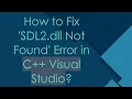 How to Fix SDL2 dll Not Found Error in C Visual Studio