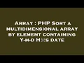 Array PHP Sort a multidimensional array by element containing Y-m-d H i s date