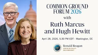 Common Ground Forum 2026 with Ruth Marcus and Hugh Hewitt