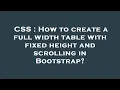 CSS How to create a full width table with fixed height and scrolling in Bootstrap