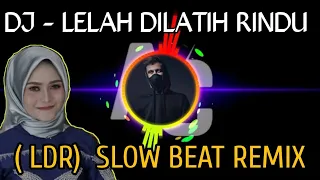 DJ - LELAH DILATIH RINDU ( LDR)  SLOW BEAT REMIX