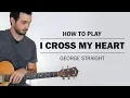 Download Lagu I Cross My Heart (George Straight) | How To Play On Guitar