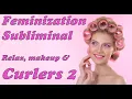 Feminisation by Curlers 2 FEMINIZATION SUBLIMINAL MTF