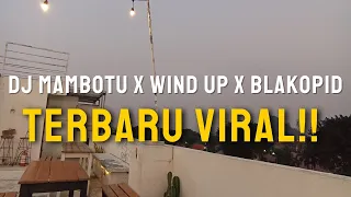 dj mambotu x wind up x blakopid viral tiktok terbaru 2024 