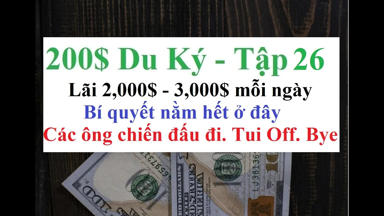 Outline Video 200$ Du Ký: Tập 26 - Cách để lãi 2000$ - 3000$ mỗi ngày đó là Hãy rèn luyện thật nhiều.