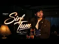 Sirf Tum.(office song chapter 2) Danish Rawal 