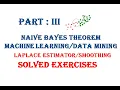 Part III Naive Bayes Algorithm Classifier Examples Laplace Estimates Machine learning Mining