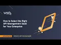 How to Select the Right API Management SaaS for Your Enterprise WSO2 Webinar