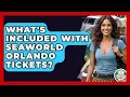 What s Included With Seaworld Orlando Tickets - The Family Getaway Guide