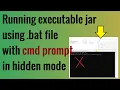 Running executable jar with BAT and CMD prompt is hidden invisible mode using Script