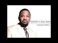 Hezekiah Walker- Faithful is our God (Lyrics)