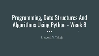 Week 8 - Programming Data Structures And Algorithms Using Python