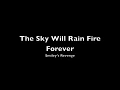 The Sky Will Rain Fire Forever
