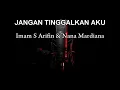 Download Lagu Karaoke dan teks jangan tinggalkan aku | by. Imam s arifin dan nana mardiana