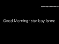 Download Lagu Good Morning- star boy lanez