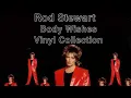 Download Lagu Rod Stewart   Body Wishes Vinyl Collection #rodstewart