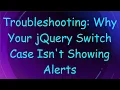 Troubleshooting Why Your jQuery Switch Case Isn t Showing Alerts