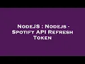 NodeJS Nodejs - Spotify API Refresh Token
