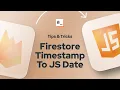 How To Convert Firestore Timestamp To JavaScript Date