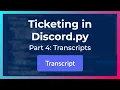 Transcripts Ticketing in Discord py Part 4