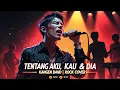 Download Lagu Tentang Aku, Kau dan Dia – Kangen Band | Ngangenin Rock Cover