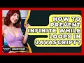 How To Prevent Infinite While Loops In JavaScript - JavaScript Toolkit