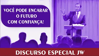 VOCÊ PODE ENCARAR O FUTURO COM CONFIANÇA! | DISCURSO JW