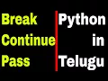 Break Continue Pass in python in Telugu
