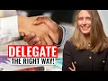 How to Delegate Effectively as a Leader Delegate the RIGHT WAY