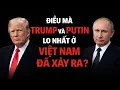Lagu Điều Mà Trumo Và Putin Lo Nhất Ở Việt Nam Đã Xảy Ra ?